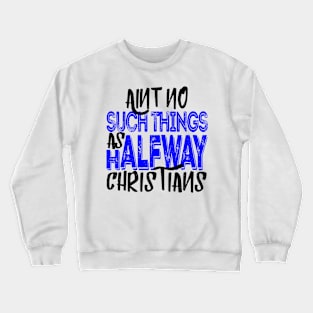 No Halfway Christians Crewneck Sweatshirt